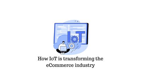 Comment l IoT transforme l industrie du commerce électronique Webypress