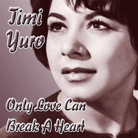 Only Love Can Break A Heart Timi Yuro Qobuz