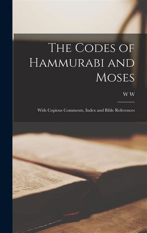 The Codes Of Hammurabi And Moses With Copious Comments Index And