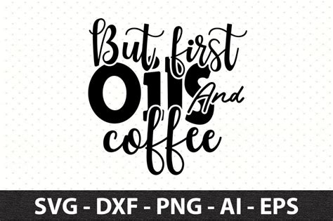 But First Oils Coffee Svg By Orpitaroy Thehungryjpeg