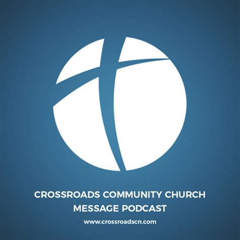 Crossroads Message Audio Podcast By Crossroads Community Church On