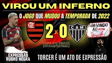 FLAMENGO 2 X 0 ATLÉTICO MG COPA DO BRASIL 2022 BEM VINDO AO INFERNO