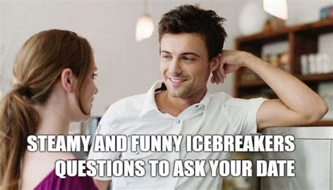 Steamy And Funny Icebreakers Questions To Ask Your Date Questions That Will Keep Your