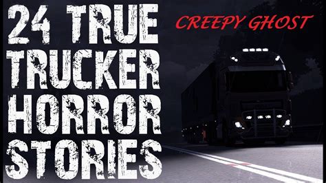 24 True Terrifying Truck Driver Horror Stories To Freak You Out Ultimate Compilation Creepy