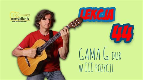 Lekcja 44 Nauka Gry Na Gitarze Podstawy Gama G Dur Grana W III