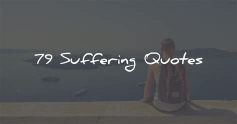 79 Suffering Quotes To Bring Some Relief In Your Life