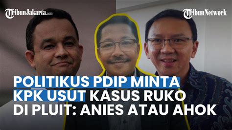 Buntut Kasus Ruko Nakal Di Pluit PDIP Minta KPK Turun Anies Atau Ahok