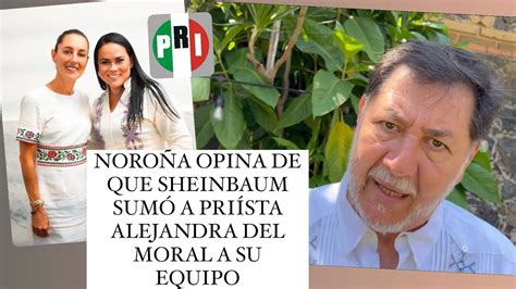 Noro A Opina De Que Sheinbaum Sum A Pri Sta Alejandra Del Moral A Su