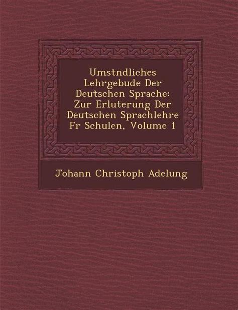 Umst Ndliches Lehrgeb Ude Der Deutschen Sprache Zur Erl Uterung Der