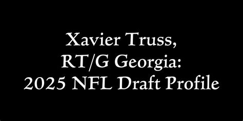 Xavier Truss Georgia 2025 Nfl Draft Profile And Scouting Report