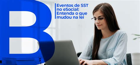 Eventos De SST No ESocial Entenda O Que Mudou Na Lei B31