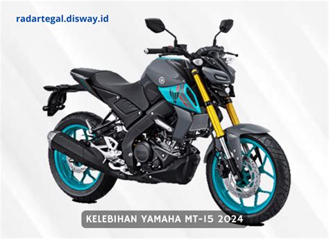 Tampilan Dan Kelebihan Yamaha MT 15 2024 Bikin Kompetitornya Ketar Ketir