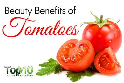 Top 10 Beauty Benefits Of Tomatoes Top 10 Home Remedies