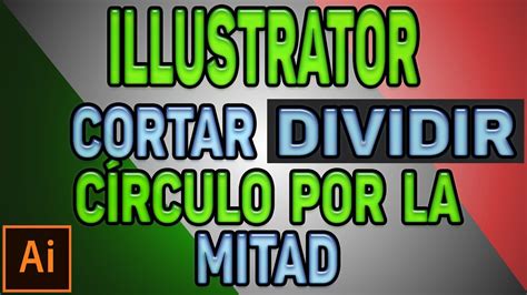 TRUCOS CON ILLUSTRATOR Cómo cortar dividir un círculo por la mitad en