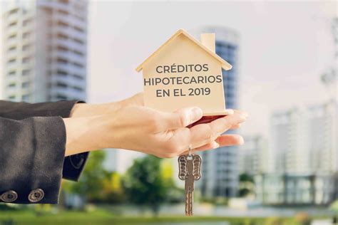 Lo Que No Sabías De Los Créditos Hipotecarios En 2019 Hogares Herso