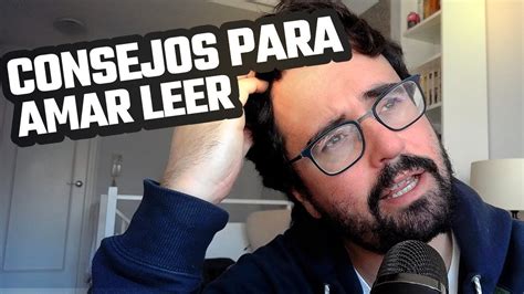 Consejos Para Comenzar A Leer Y Amar La Lectura Youtube