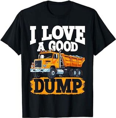 I Love A Good Dump Funny Dump Truck Driver T Shirt