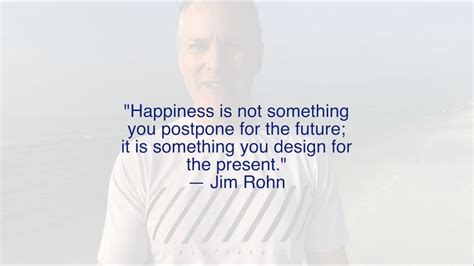 QUOTE Happiness Is Not Something You Postpone For The Future It Is