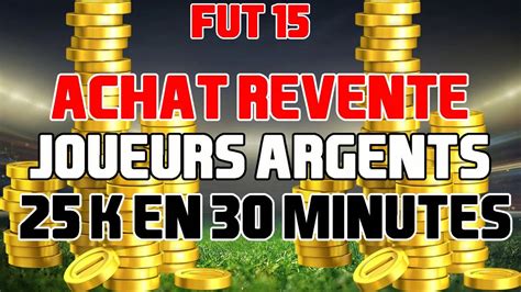 FUT 15 Achat Revente 0 25 K En 30 Minutes Technique Joueurs