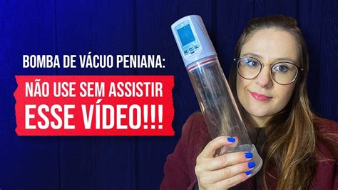 Bomba de vácuo peniana saiba tudo esse vídeo YouTube