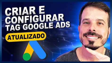 Como Criar Configurar E Instalar A Tag Do Google Ads Tutorial