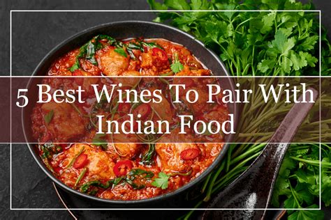 5 Best Wines To Pair With Indian Food 2023 A Must Try