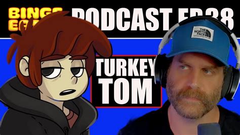 With Turkey Tom Binge Eater Podcast Youtube