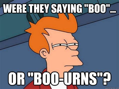 Were They Saying Boo Or Boo Urns Futurama Fry Quickmeme