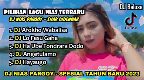 Kumpulan Lagu Nias Terbaru Versi Dj Nias Pargoy Spesial Tahun Baru