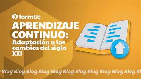 Aprendizaje Continuo Adaptaci N A Los Cambios Del Siglo Xxi Formtic