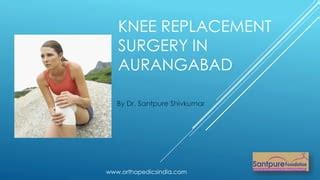 Knee Replacement In Aurangabad PPT