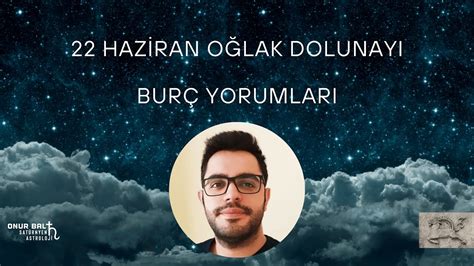 OĞLAK DOLUNAYI BURÇ YORUMLARI YouTube