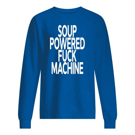 Soup Powered Fuck Machine Shirt Nouvette