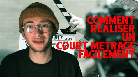 COMMENT FAIRE UN COURT MÉTRAGE YouTube