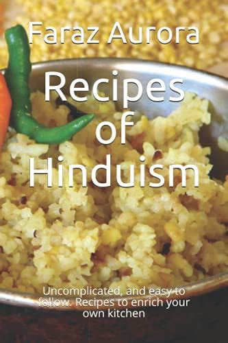 Recipes of Hinduism: Uncomplicated, and easy to follow. Recipes to ...