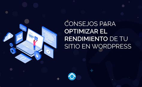 Consejos Para Optimizar El Rendimiento De Tu Sitio En Wordpress