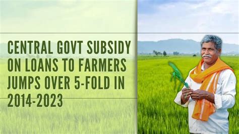 Central Govt Subsidy On Loans To Farmers Jumps Over 5 Fold To Rs 13