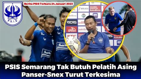 Psis Semarang Tak Butuh Pelatih Asing Panser Snex Turut Terkesima Youtube