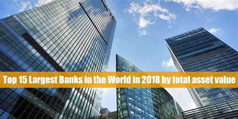 List Of Top 15 Largest Banks In The World By Total Asset Value In 2018