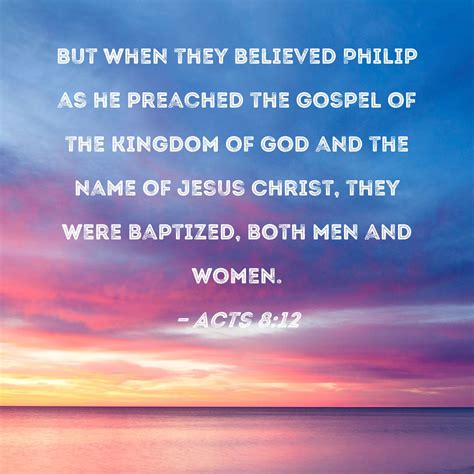 Acts But When They Believed Philip As He Preached The Gospel Of