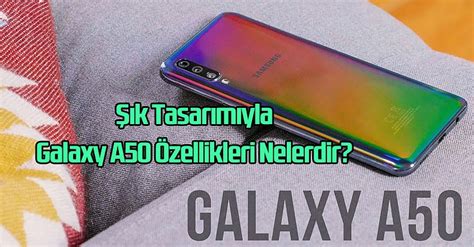 Şık Tasarımıyla Galaxy A50 Özellikleri Nelerdir