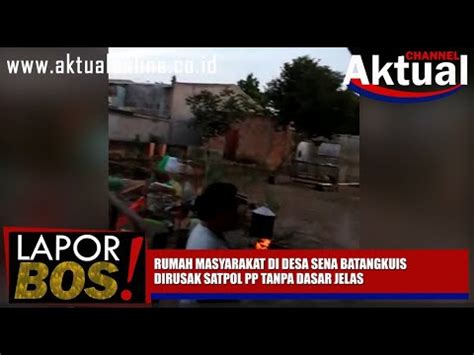 LaporBos RUMAH MASYARAKAT DI DESA SENA BATANGKUIS DIRUSAK SATPOL PP