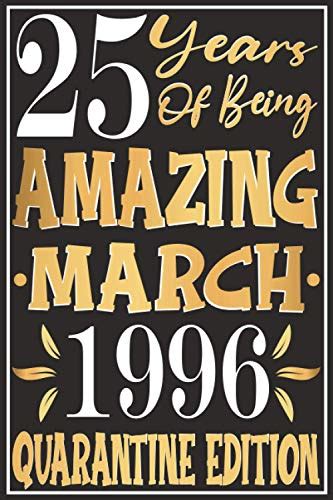 25 Years Of Being Amazing March 1996 Quarantine Edition Notebook Happy