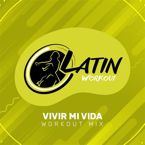 Vivir Mi Vida Workout Mix Edit 130 Bpm Song And Lyrics By Latin