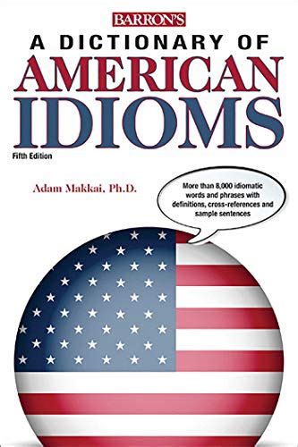 Dictionary Of American Idioms Barron S Idioms Makkai Adam Boatner