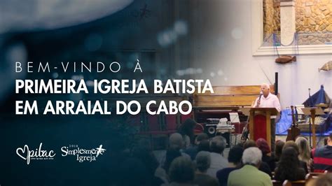 Bem Vindo Primeira Igreja Batista Em Arraial Do Cabo Rj Youtube