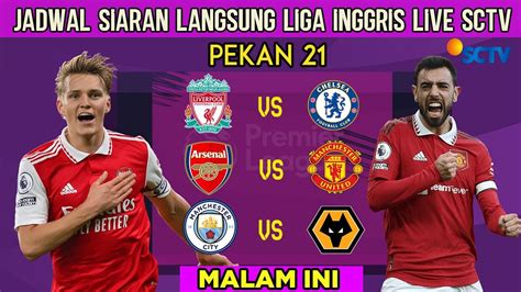 Jadwal Liga Inggris Malam Ini Live Sctv Pekan 21 Arsenal Vs Mu Liga