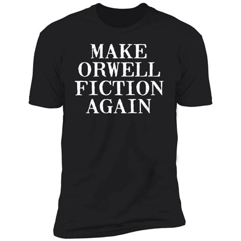 Make Orwell Fiction Again T Shirt