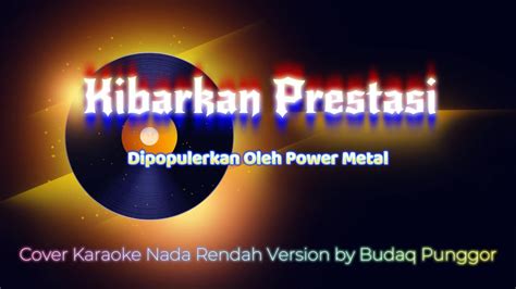 Power Metal Kibarkan Prestasi Karaoke Hq Low Key Nada Rendah Cover By