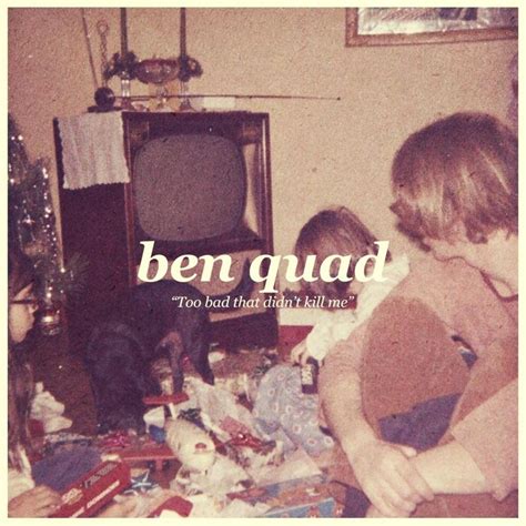 Ben Quad Too Bad That Didnt Kill Me Acoustic Lyrics Genius Lyrics